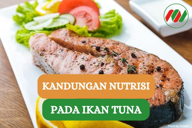 Ini Dia 6 Kandungan Nutrisi Penting pada Ikan Tuna